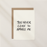 You Never Cease To Amaze Me Greeting Card